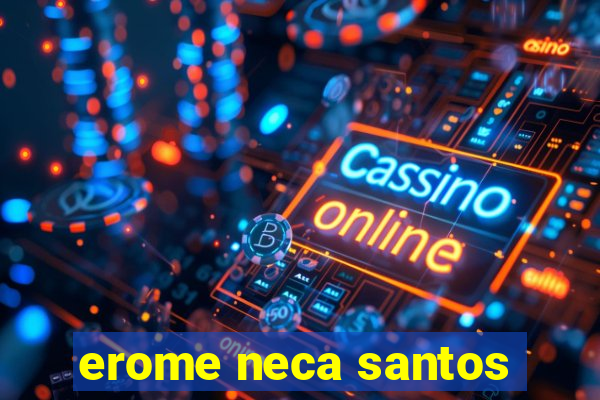 erome neca santos